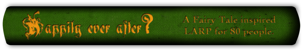 Happily Ever After? - A fairy tale inspired larp for 80 people.